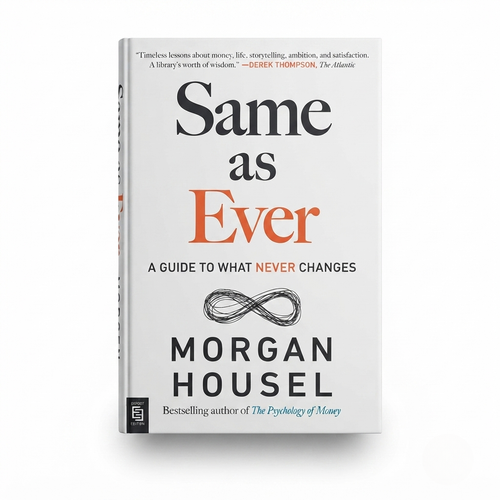 Same as Ever by Morgan Housel | Timeless Lessons on Risk, Opportunity & Life